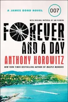 Forever and a Day: A James Bond Novel, Paperback/Anthony Horowitz
