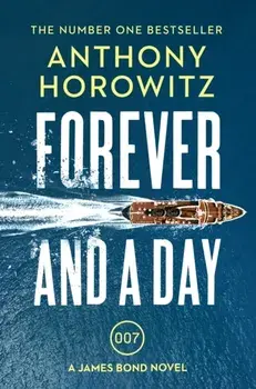 Forever and a Day. the explosive number one bestselling new James Bond thriller (James Bond 007), Paperback/Anthony Horowitz