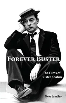 Forever Buster: The Films of Buster Keaton, Paperback/Steve Lambley