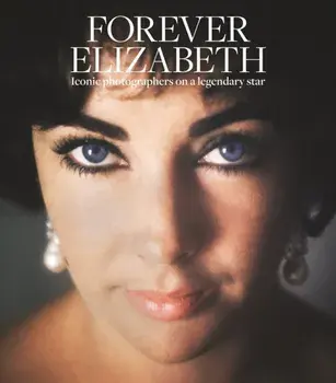 Forever Elizabeth. Iconic Photographers on a Legendary Star, Hardback/***