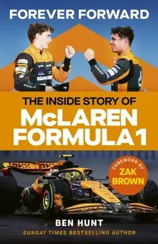 Forever Forward. The inside story of McLaren Formula 1, Hardback/Ben Hunt