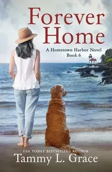Forever Home: A Hometown Harbor Novel, Paperback/Tammy L. Grace