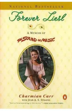 Forever Liesl: A Memoir of the Sound of Music - Charmian Carr