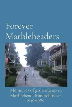 Forever Marbleheaders: Memories of growing up in Marblehead, Massachusetts, Paperback/Maureen Graves Anderson