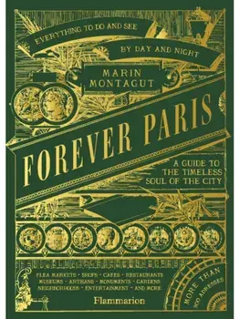 Forever Paris. A Guide to the Timeless Soul of the City, Hardback/Marin Montagut