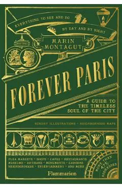 Forever Paris: A Guide to the Timeless Soul of the City - Marin Montagut