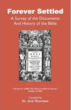 Forever Settled, a Survey of the Documents and History of the Bible - Jack Moorman