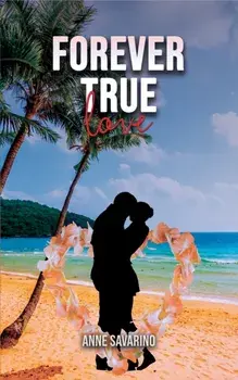 Forever True Love, Hardback/Anne Savarino