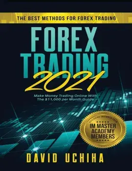 Forex 2021: The Best Methods For Forex Trading. Make Money Trading Online With The $11,000 per Month Guide, Paperback/David Uchiha