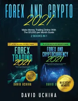 Forex And Crypto 2021: Make Money Trading Online With The $11,000 per Month Guide (2 Books In 1), Paperback/David Uchiha