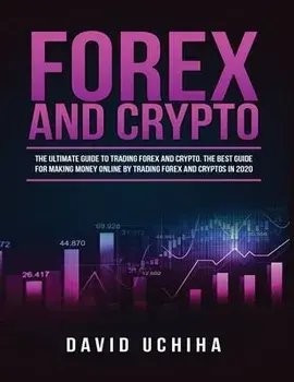 Forex and Cryptocurrency: The Ultimate Guide to Trading Forex and Cryptos. How to Make Money Online By Trading Forex and Cryptos in 2020./Rory Anderson
