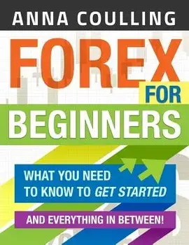 Forex for Beginners: What You Need to Know to Get Started...and Everything in Between!, Paperback/Anna Coulling