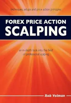Forex Price Action Scalping: An In-Depth Look Into the Field of Professional Scalping, Paperback/Bob Volman