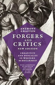 Forgers and Critics, New Edition: Creativity and Duplicity in Western Scholarship, Paperback/Anthony Grafton