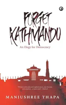 Forget Kathmandu: An Elegy For Democracy, Paperback/Manjushree Thapa