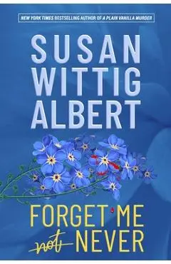 Forget Me Never - Susan Wittig Albert