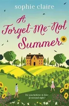 Forget-Me-Not Summer. perfect feel-good romantic escapism!, Paperback/Sophie Claire