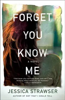 Forget You Know Me, Paperback/Jessica Strawser