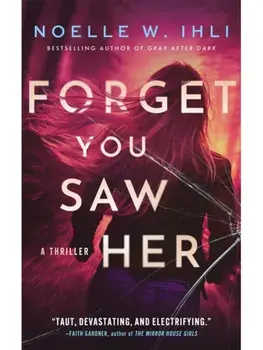 Forget You Saw Her, Paperback/Noelle W. Ihli