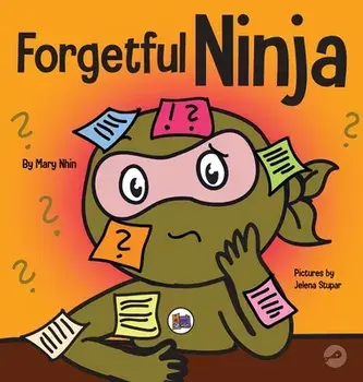 Forgetful Ninja: A Children's Book About Improving Memory Skills, Hardcover/Mary Nhin