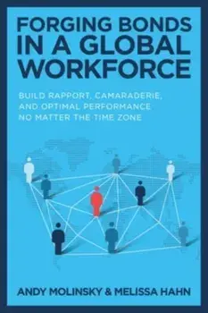 Forging Bonds in a Global Workforce: Build Rapport, Camaraderie, and Optimal Performance No Matter the Time Zone, Hardback/Melissa Hahn