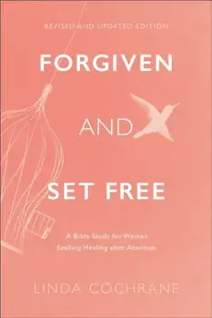 Forgiven and Set Free - A Bible Study for Women Seeking Healing after Abortion, Paperback/Linda Cochrane