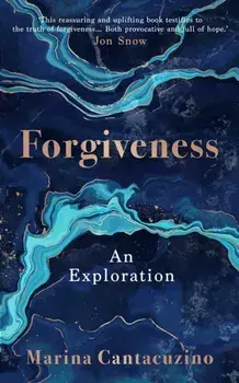 Forgiveness. An Exploration, Hardback/Marina Cantacuzino