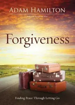Forgiveness: Finding Peace Through Letting Go, Paperback/Adam Hamilton