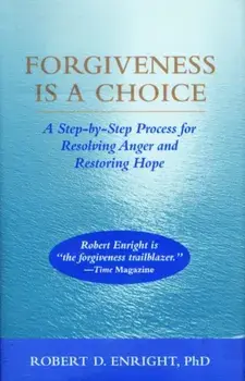 Forgiveness Is a Choice: A Step-By-Step Process for Resolving Anger and Restoring Hope, Paperback/Robert D. Enright