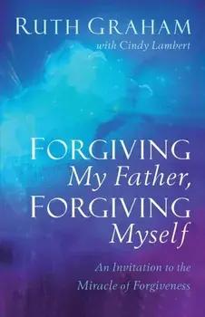 Forgiving My Father, Forgiving Myself. An Invitation to the Miracle of Forgiveness, Paperback/Cindy Lambert