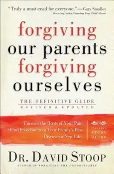 Forgiving Our Parents, Forgiving Ourselves: The Definitive Guide, Paperback/Dr David Stoop
