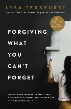 Forgiving What You Can't Forget, Paperback/Lysa Terkeurst