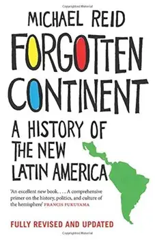 Forgotten Continent: A History of the New Latin America, Paperback/Michael Reid