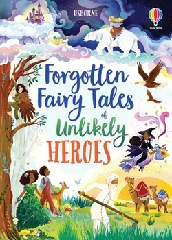 Forgotten Fairy Tales of Unlikely Heroes, Hardback/Mary Sebag-Montefiore
