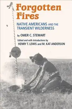 Forgotten Fires: Native Americans and the Transient Wilderness, Paperback/Omer C. Stewart