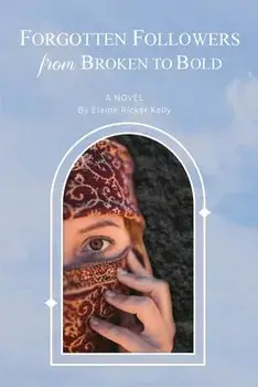 Forgotten Followers: from Broken to Bold, Paperback/Elaine Ricker Kelly