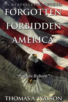 Forgotten Forbidden America_patriots Reborn: Patriots Reborn, Paperback/Thomas A. Watson