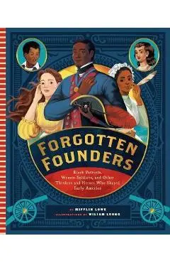 Forgotten Founders: Black Patriots, Women Soldiers, and Other Heroes Who Shaped the America's Founding - Mifflin Lowe