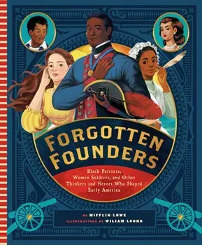 Forgotten Founders: Black Patriots, Women Soldiers, and Other Thinkers and Heroes Who Shaped Early America, Hardcover/Mifflin Lowe