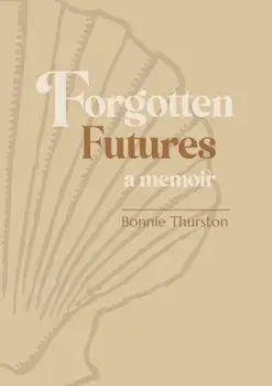 Forgotten Futures. a memoir, Paperback/Bonnie Thurston