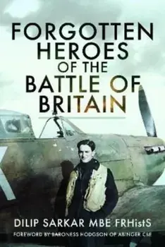 Forgotten Heroes of the Battle of Britain, Hardback/Dilip Sarkar