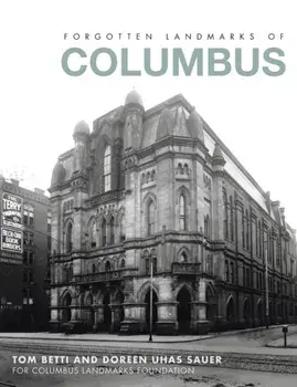 Forgotten Landmarks of Columbus, Hardcover/Tom Betti