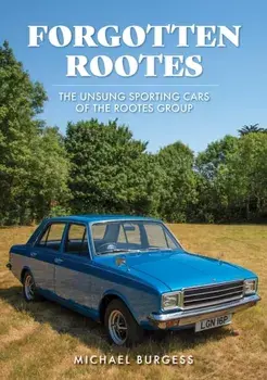 Forgotten Rootes. The Unsung Sporting Cars of the Rootes Group, Paperback/Michael Burgess