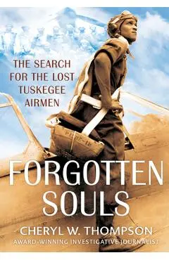 Forgotten Souls: The Search for the Lost Tuskegee Airmen - Cheryl W. Thompson