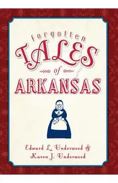 Forgotten Tales of Arkansas - Edward Underwood