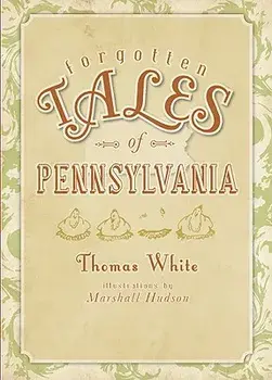 Forgotten Tales of Pennsylvania, Paperback/Thomas White