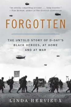 Forgotten: The Untold Story of D-Day's Black Heroes, at Home and at War, Paperback/Linda Hervieux