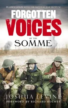 Forgotten Voices of the Somme. The Most Devastating Battle of the Great War in the Words of Those Who Survived, Paperback/Joshua Levine