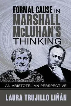 Formal Cause in Marshall McLuhan's Thinking: An Aristotelian Perspective, Paperback/Laura Trujillo Liñán