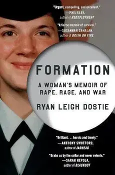 Formation: A Woman's Memoir of Rape, Rage, and War, Paperback/Ryan Leigh Dostie